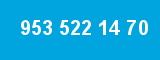 953 522 14 70